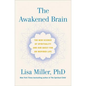 The Awakened Brain: The New Science of Spirituality and Our Quest for an Inspired Life Miller LisaPevná vazba