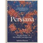 Persiana : Recipes from the Middle East and beyond – Ghayour Sabrina – Zboží Mobilmania