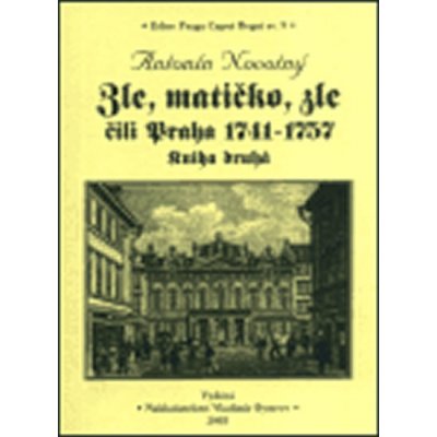 Zle, matičko, zle čili Praha 1741-1757. Kniha druhá - Novotný Antonín – Hledejceny.cz