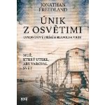 Únik z Osvětimi - Opravdový příběh Rudolfa Vrby, 1. vydání - Jonathan Freedland – Hledejceny.cz