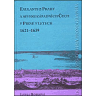 Exulanti z Prahy a severozápadních Čech v Pirně v letech 1621-1639 - Lenka Bobková