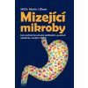 Kniha Mizející mikroby - Jak nadměrné užívání antibiotik vyvolává epidemie - Blaser Martin J.