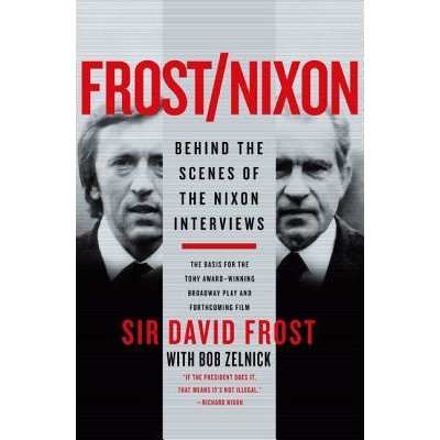 Frost/Nixon: Behind the Scenes of the Nixon Interviews Frost David Paperback – Hledejceny.cz