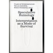 Speculative Ruinology: Interpretation as a mode of Survival - Václav Janoščík