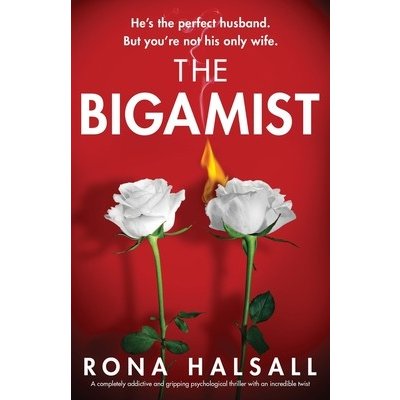 The Bigamist: A completely addictive and gripping psychological thriller with an incredible twist Halsall RonaPaperback – Hledejceny.cz