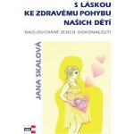 S láskou ke zdravému pohybu našich dětí - Jana Skalová – Hledejceny.cz