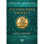 Lucemburská epopej I - Král cizinec 1309-1333 - Vondruška Vlastimil – Zboží Mobilmania