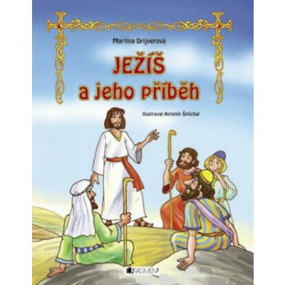 Ježiš a jeho príbeh - Antonín Šplíchal, Martina Drijverová, Martina Palkovičová – Hledejceny.cz
