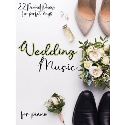 Wedding Music for Piano 22 nejkrásnějších skladeb ke svatebnímu obřadu – Zboží Mobilmania