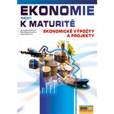 Ekonomie nejen k maturitě - Ekonomické výpočty - Bellová J., Bohanesová E., Zlámal J.