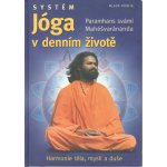 Systém Jóga v denním životě - Paramahansa svámí Maheshwarananda – Hledejceny.cz