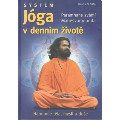 Systém Jóga v denním životě - Paramahansa svámí Maheshwarananda – Hledejceny.cz
