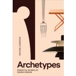 Archetypes: Essential Works of Danish Design – Hledejceny.cz