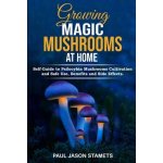 Growing Magic Mushrooms at Home: Self-Guide to Psilocybin Mushrooms Cultivation and Safe Use, Benefits and Side Effects. The Healing Powers of Halluci Stamets Paul JasonPaperback – Hledejceny.cz