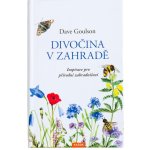 Divočina v zahradě - Inspirace pro přírodní zahradničení – Hledejceny.cz
