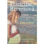 Dítě smíření Riversová Francine – Hledejceny.cz