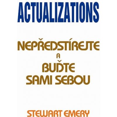 Actualizations. Nepředstírejte a buďte sami sebou Stewart Emery Pragma – Hledejceny.cz