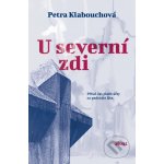 U severní zdi - Přišel čas platit účty za padesátá léta - Petra Klabouchová – Hledejceny.cz