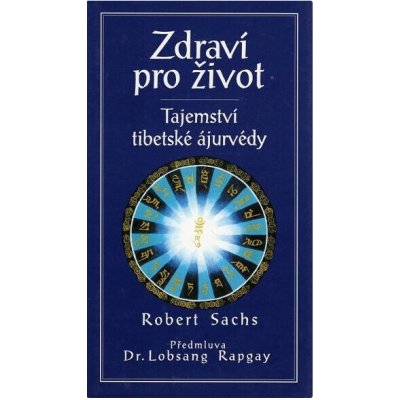 Zdraví pro život tajemství tibetské ájurvédy Robert Sachs – Hledejceny.cz
