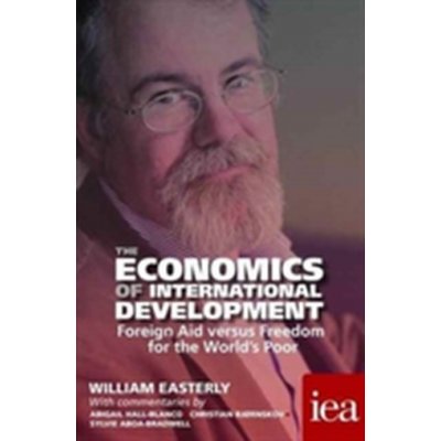 Economics of International Development: Foreign Aid versus Freedom for the World's Poor Easterly William – Zboží Mobilmania