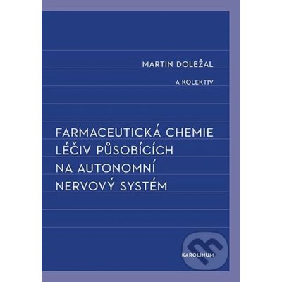 Farmaceutická chemie léčiv působících na autonomní nervový systém - kolektiv, Martin Doležal – Hledejceny.cz