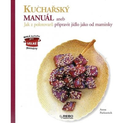 Kuchařský manuál -- aneb Jak z polotovarů připravit jídlo jako od maminky - Anna Pavlowitch – Zboží Mobilmania