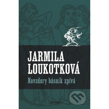 Navzdory básník zpívá - Jarmila Loukotková