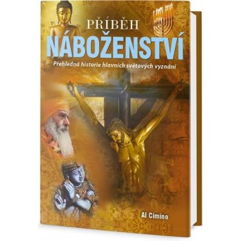 Příběh náboženství - Přehledná historie hlavních světových vyznání - Al Cimino