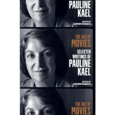 The Age of Movies: Selected Writings of Pauline Kael: A Library of America Special Publication Kael PaulinePaperback