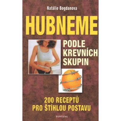 Hubneme podle krevních skupin - 200 receptů pro štíhlou post... – Zboží Mobilmania