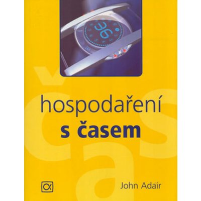 Hospodaření s časem - John Adair – Hledejceny.cz