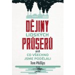 Phillips Tom - Dějiny lidských průserů aneb Co všechno jsme podělali – Hledejceny.cz