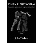 Pinan Flow System: Heian / Pinan Godan: karate kata application for beginner to black belt John Titchen,Iain Abernethy – Hledejceny.cz