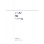 Ukáž mi cestu - Ľubomíra Mervartová – Hledejceny.cz