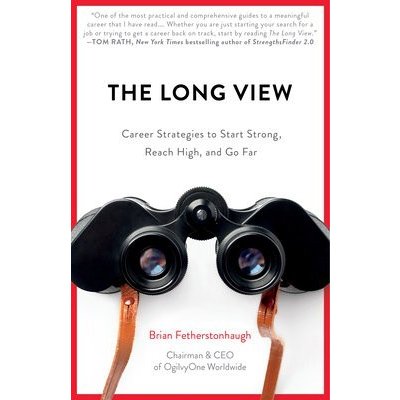 The Long View: Career Strategies to Start Strong, Reach High, and Go Far Fetherstonhaugh BrianPaperback
