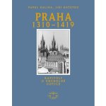 Praha 1310-1419 -- Kapitoly o vrcholné gotice - Kalina Pavel, Koťátko Jiří – Hledejceny.cz