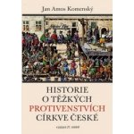 Historie o těžkých protivenstvých církve české - Jan Amos Komenský V jazyce 21. století – Hledejceny.cz