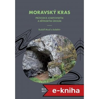 Moravský kras: Průvodce Josefovským a Křtinským údolím - Rudolf Musil, Jiří Cihlář, Zdeněk Cihlář – Hledejceny.cz