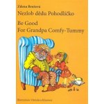 Nezlob dědu Pohodlíčko Be Good For Grandpa Comfy - Tummy -- česko - anglický zrcadlový text - Zdena Brožová, Vítězslava Klimtová – Hledejceny.cz