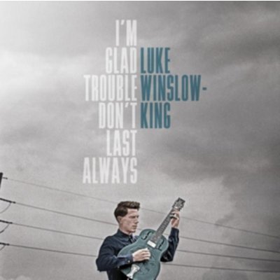 I'm Glad Trouble Don't Last Always - Luke Winslow-King CD – Hledejceny.cz