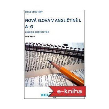 Nová slova v angličtině. anglicko-český slovník díl 1, A-G - Jozef Petro