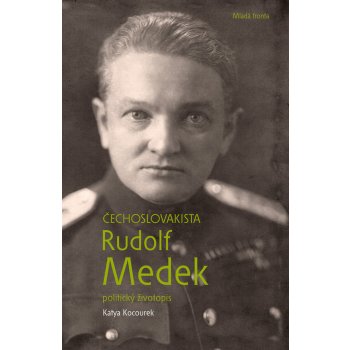 Čechoslovakista Rudolf Medek, První biografie proslulého legionářského spisovatele ......