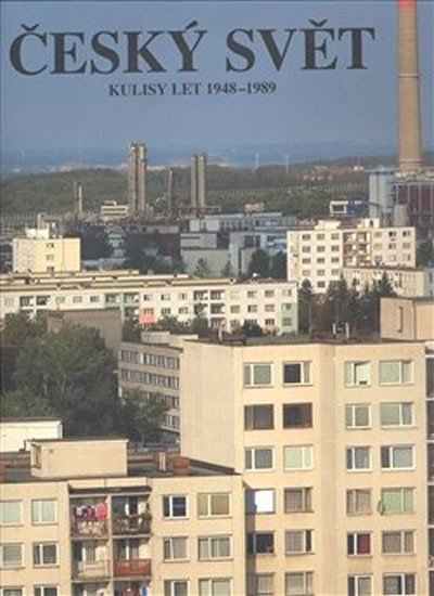 Český svět 1948 1989 -- Kulisy let 1948 1989 kol.