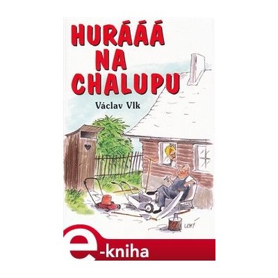 Hurá na chalupu - Václav Vlk – Hledejceny.cz