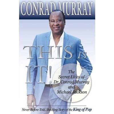This Is It!: The Secret Lives of Dr. Conrad Murray and Michael Jackson Murray ConradPaperback