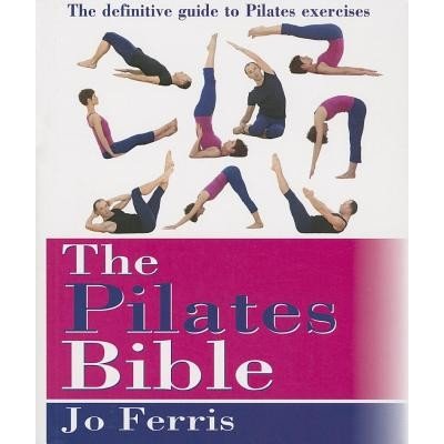 The Pilates Bible: The most comprehensive and accessible guide to pilates  ever