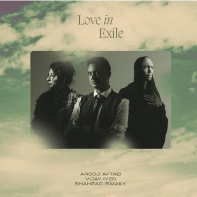 Love in Exile - Arooj Aftab, Vijay Iyer & Shahzad Ismaily LP