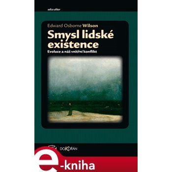 Smysl lidské existence. Evoluce a náš vnitřní konflikt - Edward O. Wilson