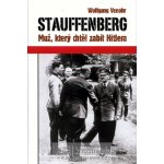 Venohr Wolfgang - Stauffenberg -- Muž, který chtěl zabít Hitlera – Hledejceny.cz