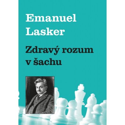 Zdravý rozum v šachu (Emanuel Lasker) – Zboží Mobilmania